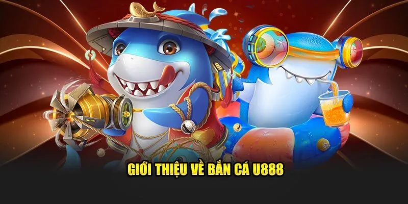 Bắn cá U888 mang đến cơ hội kiếm tiền thật hấp dẫn